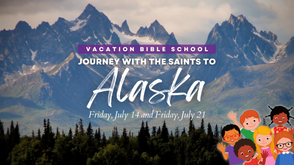 2023 Vacation Bible School: Journey with the Saints to Alaska